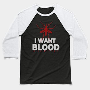 I want blood Mosquito Baseball T-Shirt